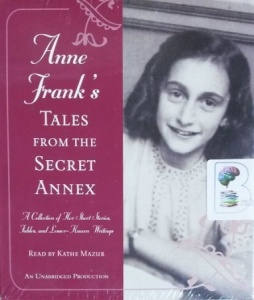 Anne Frank's Tales from the Secret Annex written by Anne Frank performed by Kathe Mazur on CD (Unabridged)